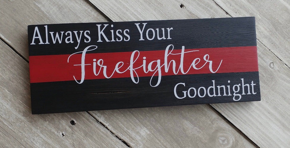 Always kiss your Firefighter Goodnight